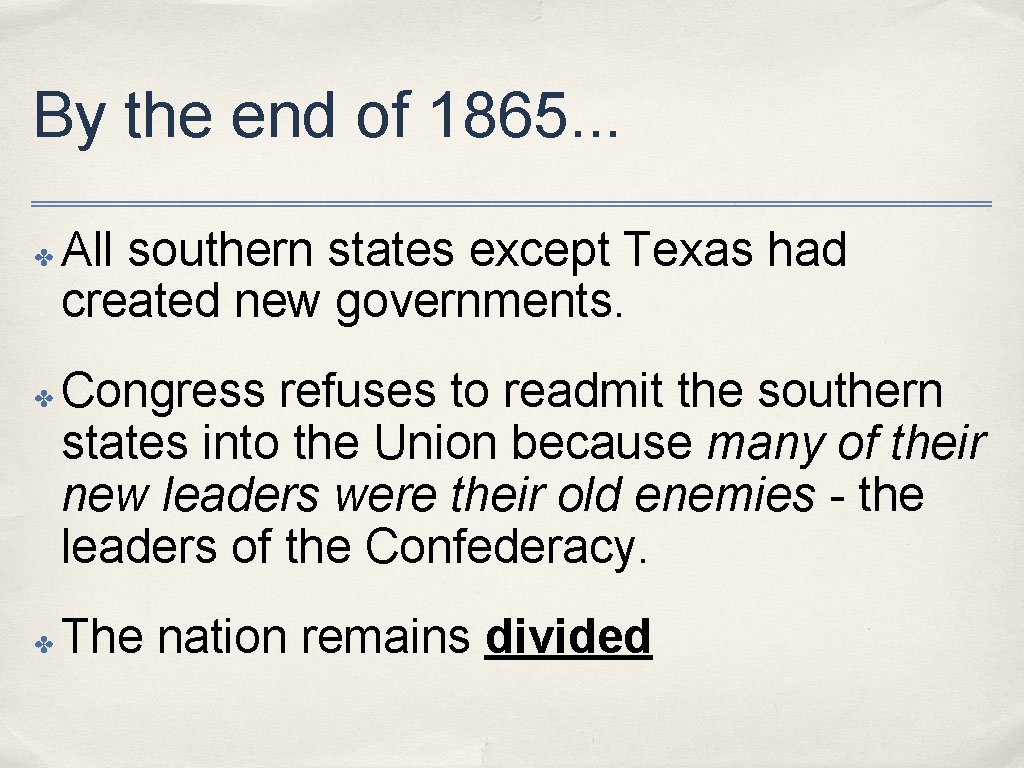 By the end of 1865. . . ✤ ✤ ✤ All southern states except