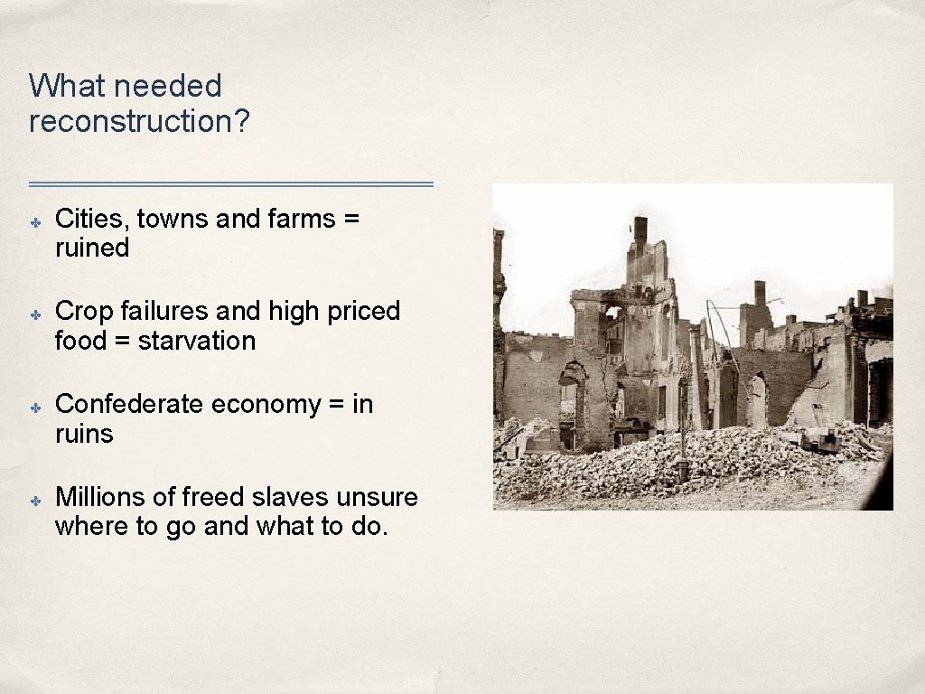 What needed reconstruction? ✤ ✤ Cities, towns and farms = ruined Crop failures and