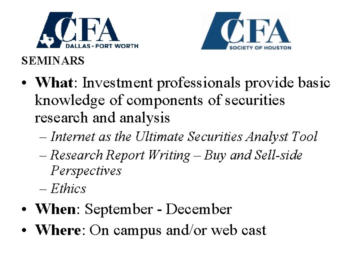 SEMINARS • What: Investment professionals provide basic knowledge of components of securities research and