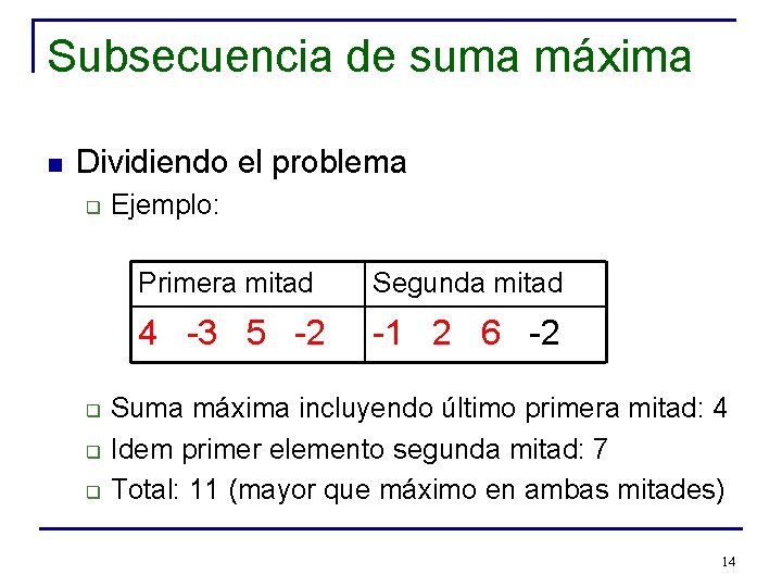 Subsecuencia de suma máxima n Dividiendo el problema q q Ejemplo: Primera mitad Segunda