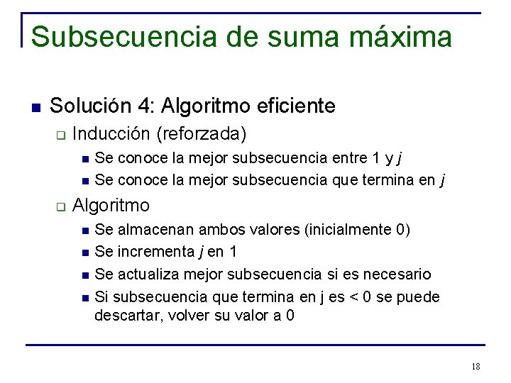 Subsecuencia de suma máxima n Solución 4: Algoritmo eficiente q Inducción (reforzada) n n