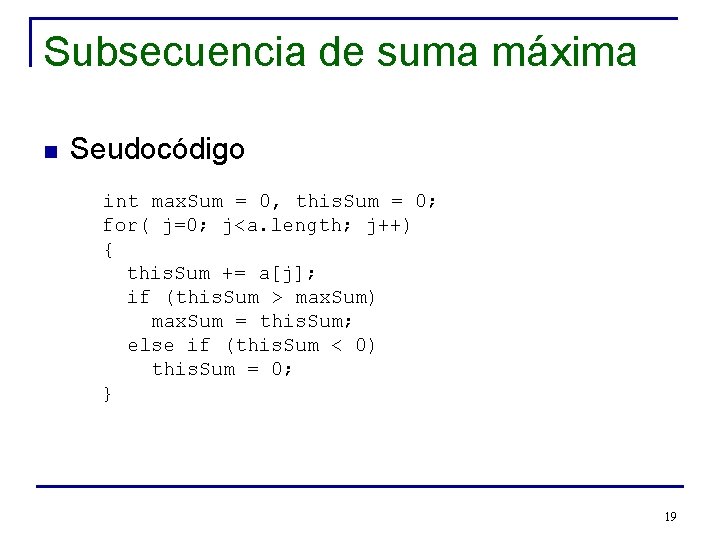 Subsecuencia de suma máxima n Seudocódigo int max. Sum = 0, this. Sum =