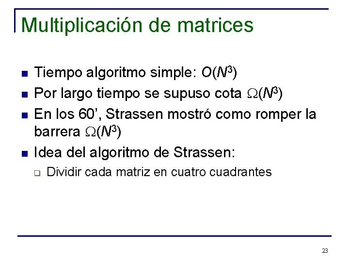 Multiplicación de matrices n n Tiempo algoritmo simple: O(N 3) Por largo tiempo se