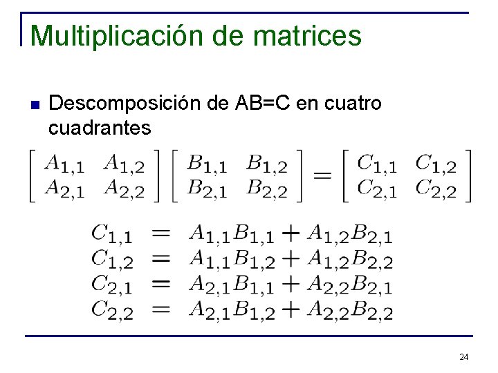 Multiplicación de matrices n Descomposición de AB=C en cuatro cuadrantes 24 