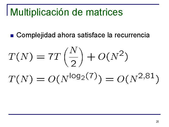 Multiplicación de matrices n Complejidad ahora satisface la recurrencia 28 