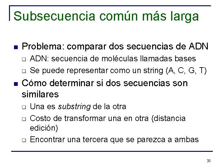 Subsecuencia común más larga n Problema: comparar dos secuencias de ADN q q n