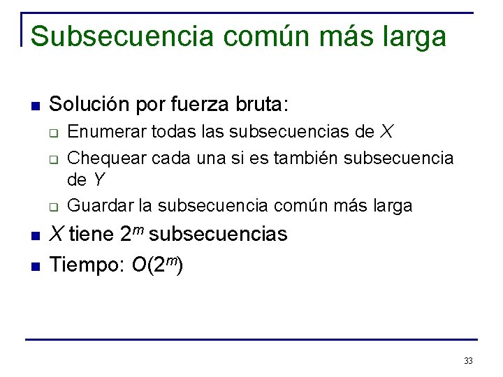 Subsecuencia común más larga n Solución por fuerza bruta: q q q n n