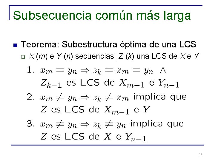 Subsecuencia común más larga n Teorema: Subestructura óptima de una LCS q X (m)