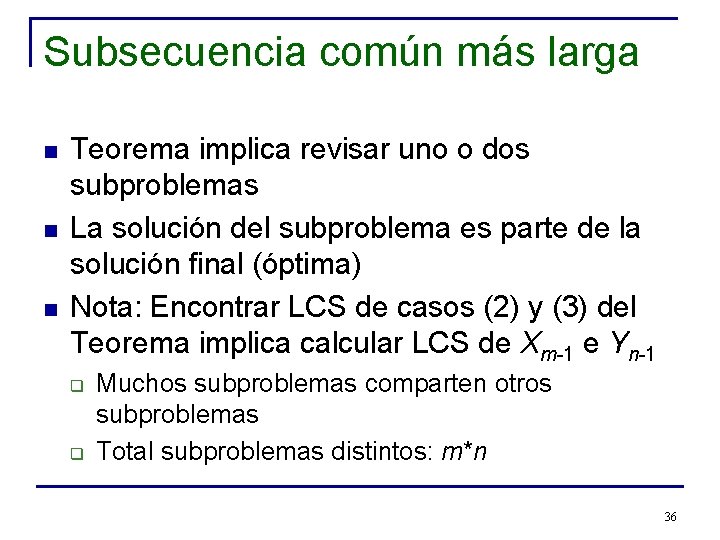 Subsecuencia común más larga n n n Teorema implica revisar uno o dos subproblemas