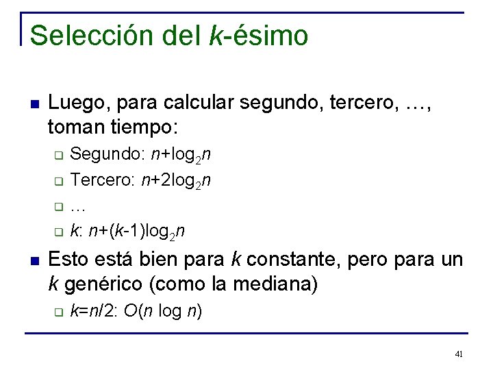 Selección del k-ésimo n Luego, para calcular segundo, tercero, …, toman tiempo: q q