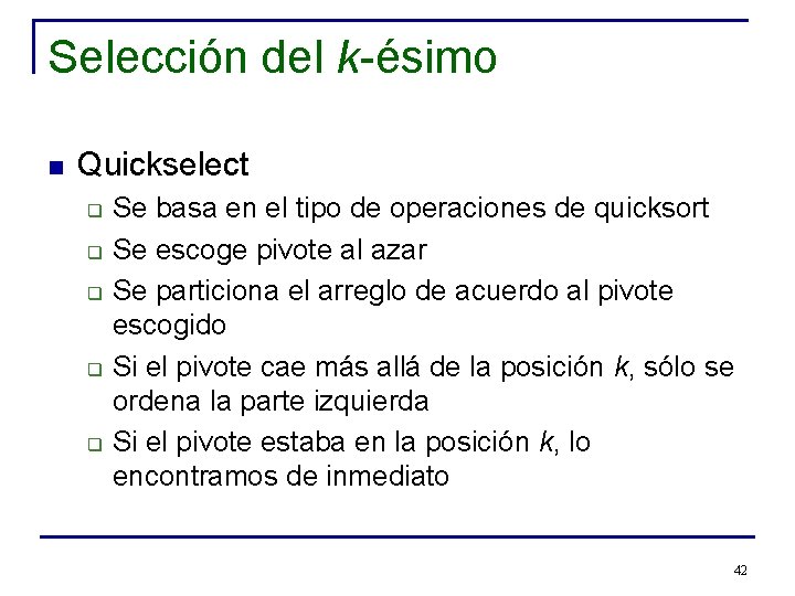 Selección del k-ésimo n Quickselect q q q Se basa en el tipo de