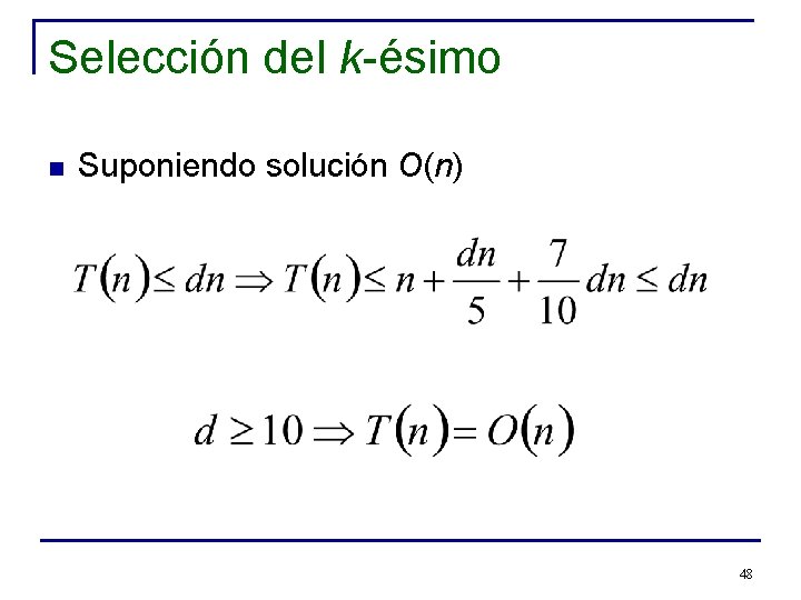 Selección del k-ésimo n Suponiendo solución O(n) 48 