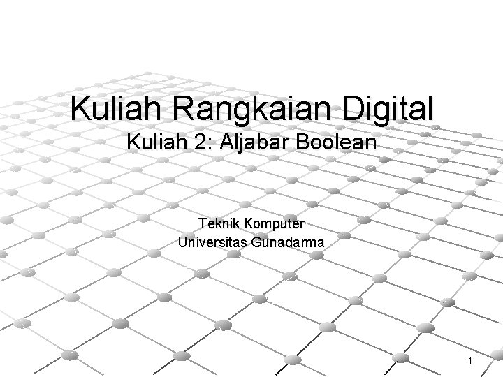 Kuliah Rangkaian Digital Kuliah 2: Aljabar Boolean Teknik Komputer Universitas Gunadarma 1 