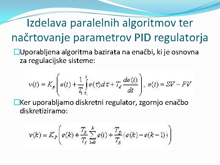 Izdelava paralelnih algoritmov ter načrtovanje parametrov PID regulatorja �Uporabljena algoritma bazirata na enačbi, ki