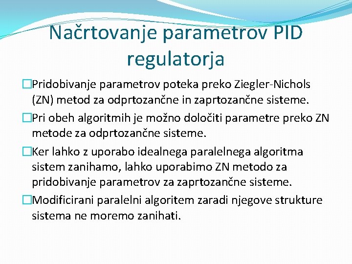 Načrtovanje parametrov PID regulatorja �Pridobivanje parametrov poteka preko Ziegler-Nichols (ZN) metod za odprtozančne in