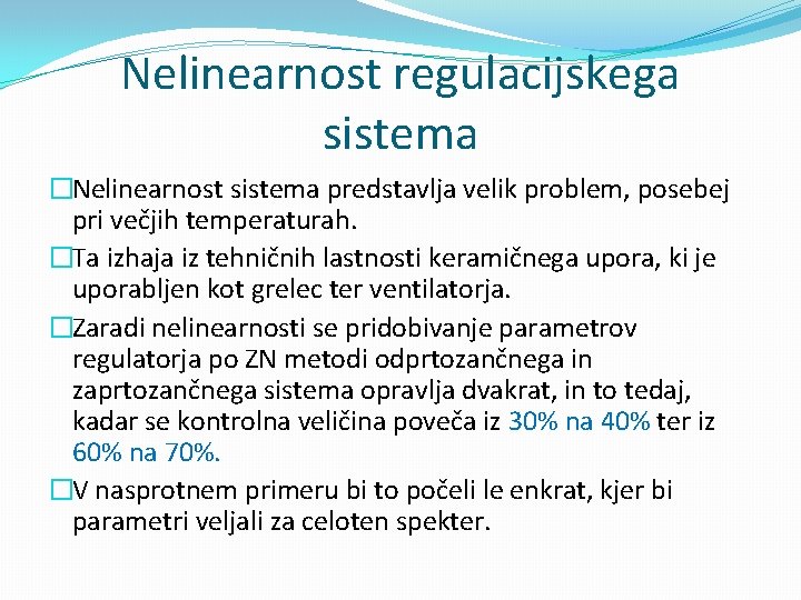 Nelinearnost regulacijskega sistema �Nelinearnost sistema predstavlja velik problem, posebej pri večjih temperaturah. �Ta izhaja