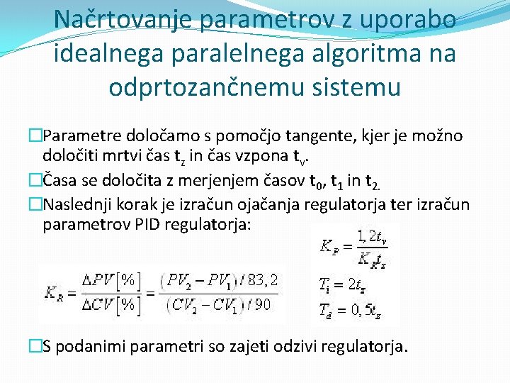 Načrtovanje parametrov z uporabo idealnega paralelnega algoritma na odprtozančnemu sistemu �Parametre določamo s pomočjo