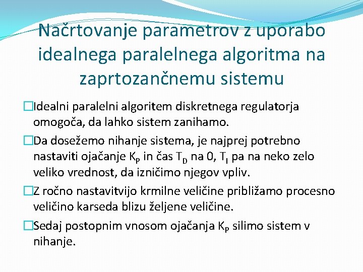 Načrtovanje parametrov z uporabo idealnega paralelnega algoritma na zaprtozančnemu sistemu �Idealni paralelni algoritem diskretnega