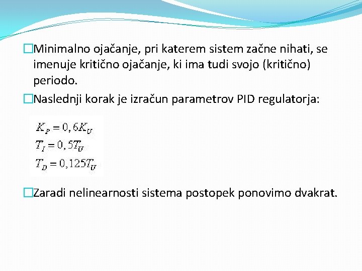 �Minimalno ojačanje, pri katerem sistem začne nihati, se imenuje kritično ojačanje, ki ima tudi