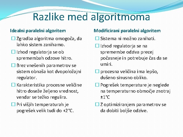 Razlike med algoritmoma Idealni paralelni algoritem Modificirani paralelni algoritem � Zgradba algoritma omogoča, da