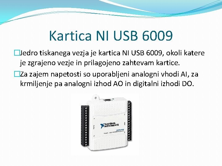 Kartica NI USB 6009 �Jedro tiskanega vezja je kartica NI USB 6009, okoli katere