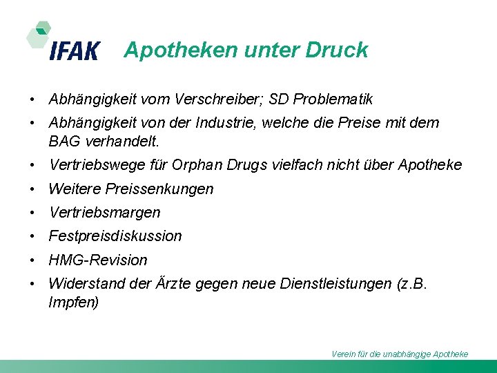 Apotheken unter Druck • Abhängigkeit vom Verschreiber; SD Problematik • Abhängigkeit von der Industrie,