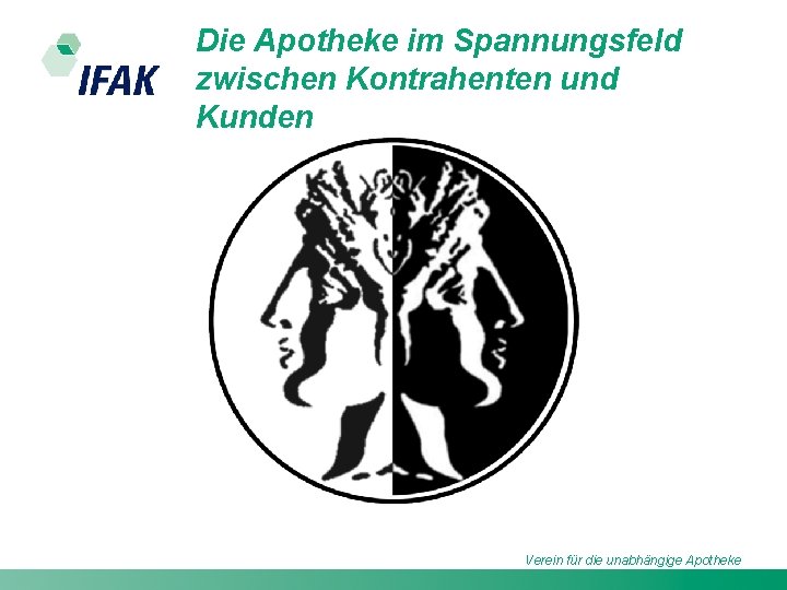 Die Apotheke im Spannungsfeld zwischen Kontrahenten und Kunden Verein für die unabhängige Apotheke 