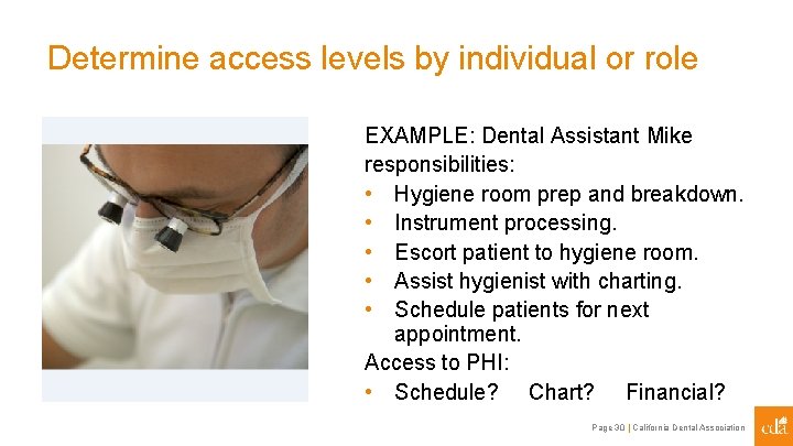 Determine access levels by individual or role EXAMPLE: Dental Assistant Mike responsibilities: • Hygiene
