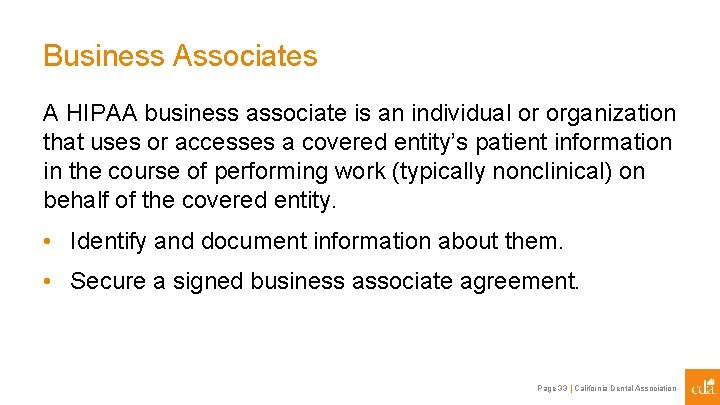 Business Associates A HIPAA business associate is an individual or organization that uses or