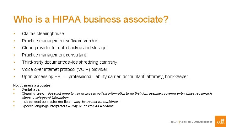 Who is a HIPAA business associate? • Claims clearinghouse. • Practice management software vendor.