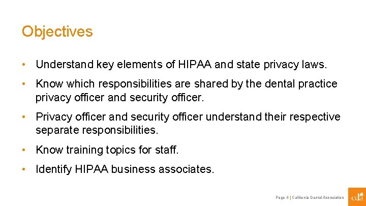 Objectives • Understand key elements of HIPAA and state privacy laws. • Know which