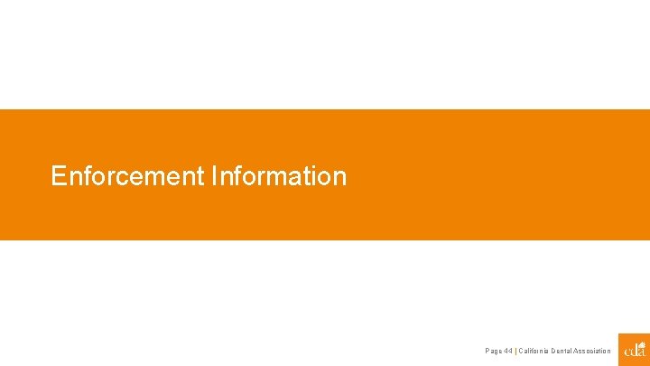 Enforcement Information Page 44 | California Dental Association 