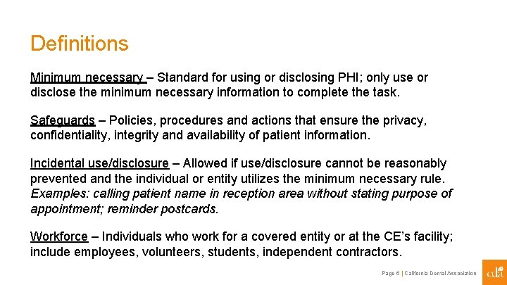 Definitions Minimum necessary – Standard for using or disclosing PHI; only use or disclose