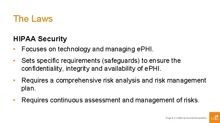 The Laws HIPAA Security • Focuses on technology and managing e. PHI. • Sets