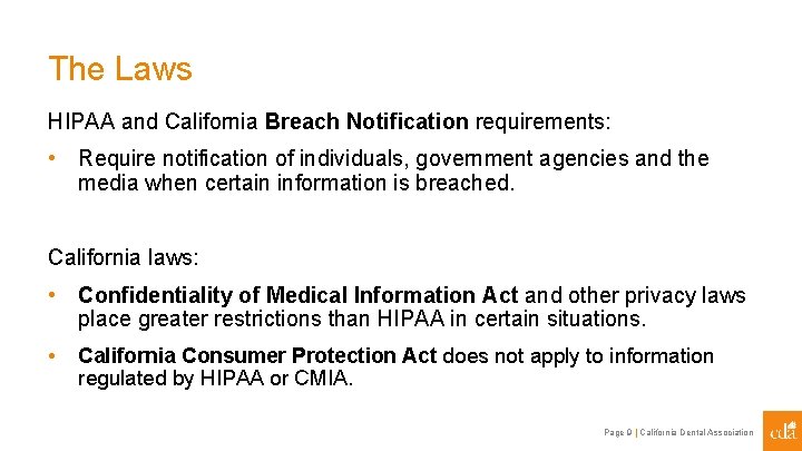 The Laws HIPAA and California Breach Notification requirements: • Require notification of individuals, government