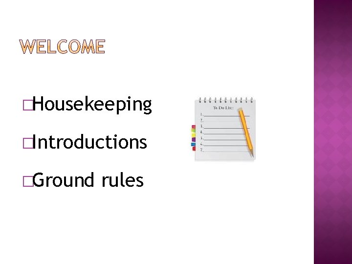 �Housekeeping �Introductions �Ground rules 