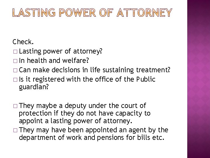Check. � Lasting power of attorney? � In health and welfare? � Can make