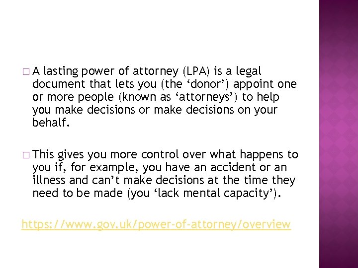 �A lasting power of attorney (LPA) is a legal document that lets you (the