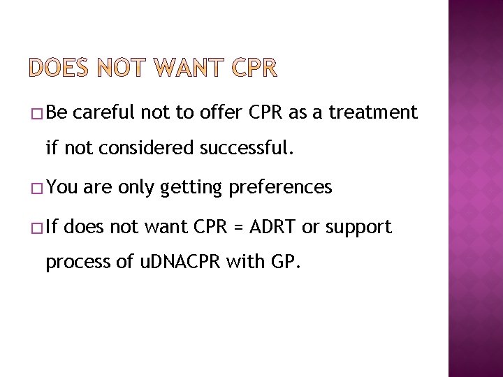 � Be careful not to offer CPR as a treatment if not considered successful.