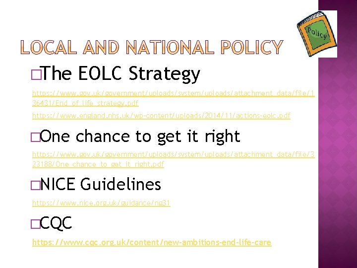 �The EOLC Strategy https: //www. gov. uk/government/uploads/system/uploads/attachment_data/file/1 36431/End_of_life_strategy. pdf https: //www. england. nhs. uk/wp-content/uploads/2014/11/actions-eolc.