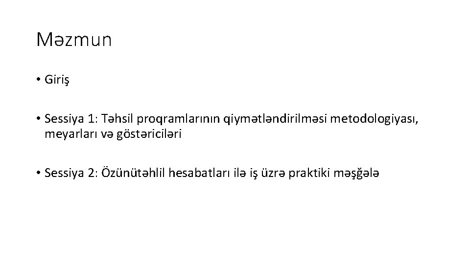 Məzmun • Giriş • Sessiya 1: Təhsil proqramlarının qiymətləndirilməsi metodologiyası, meyarları və göstəriciləri • Məzmun • Giriş • Sessiya 1: Təhsil proqramlarının qiymətləndirilməsi metodologiyası, meyarları və göstəriciləri •