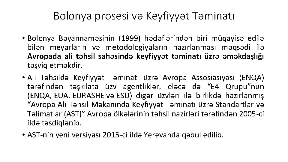 Bolonya prosesi və Keyfiyyət Təminatı • Bolonya Bəyannaməsinin (1999) hədəflərindən biri müqayisə edilə bilən Bolonya prosesi və Keyfiyyət Təminatı • Bolonya Bəyannaməsinin (1999) hədəflərindən biri müqayisə edilə bilən