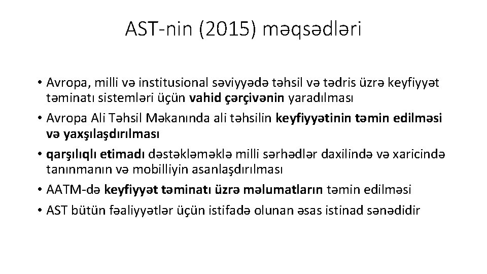 AST-nin (2015) məqsədləri • Avropa, milli və institusional səviyyədə təhsil və tədris üzrə keyfiyyət