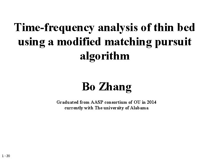 Time-frequency analysis of thin bed using a modified matching pursuit algorithm Bo Zhang Graduated