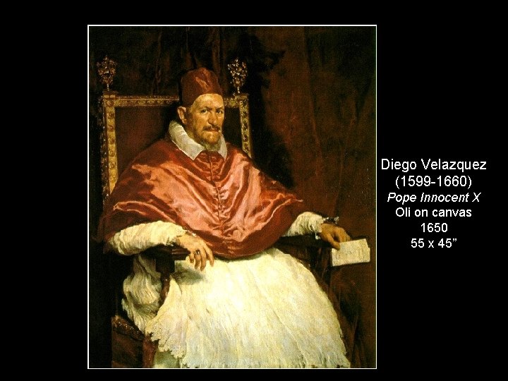 Diego Velazquez (1599 -1660) Pope Innocent X Oli on canvas 1650 55 x 45”