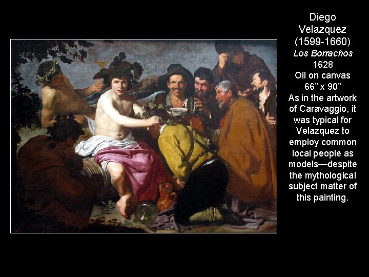 Diego Velazquez (1599 -1660) Los Borrachos 1628 Oil on canvas 66” x 90” As