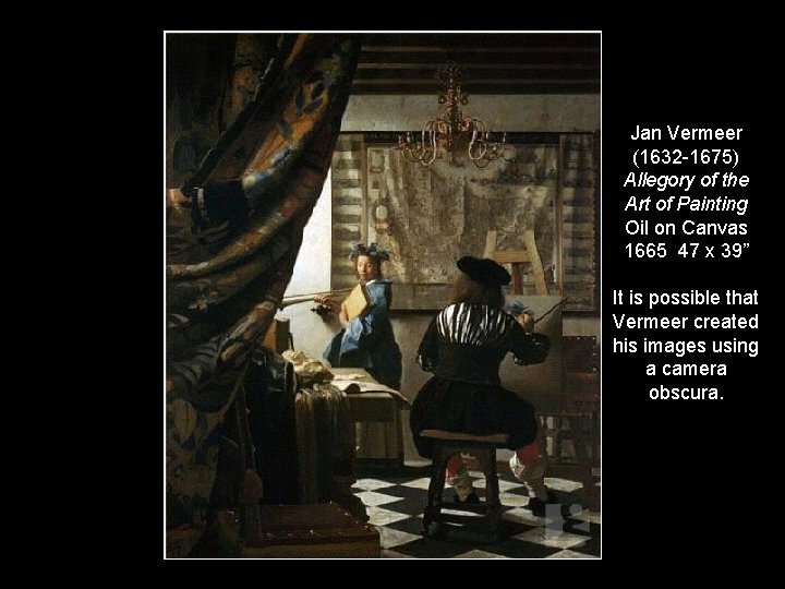 Jan Vermeer (1632 -1675) Allegory of the Art of Painting Oil on Canvas 1665