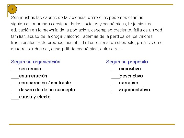 7 Son muchas las causas de la violencia; entre ellas podemos citar las siguientes: