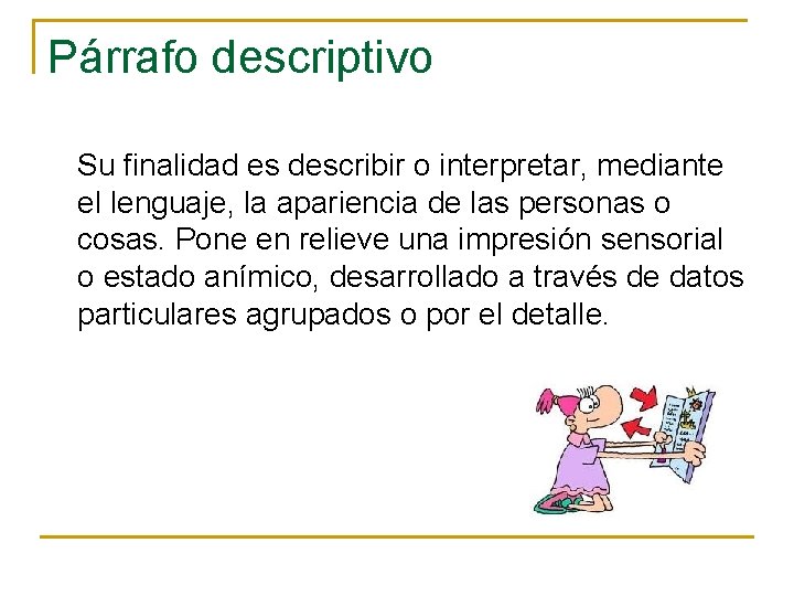 Párrafo descriptivo Su finalidad es describir o interpretar, mediante el lenguaje, la apariencia de