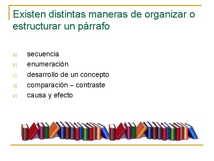 Existen distintas maneras de organizar o estructurar un párrafo a) b) c) d) e)